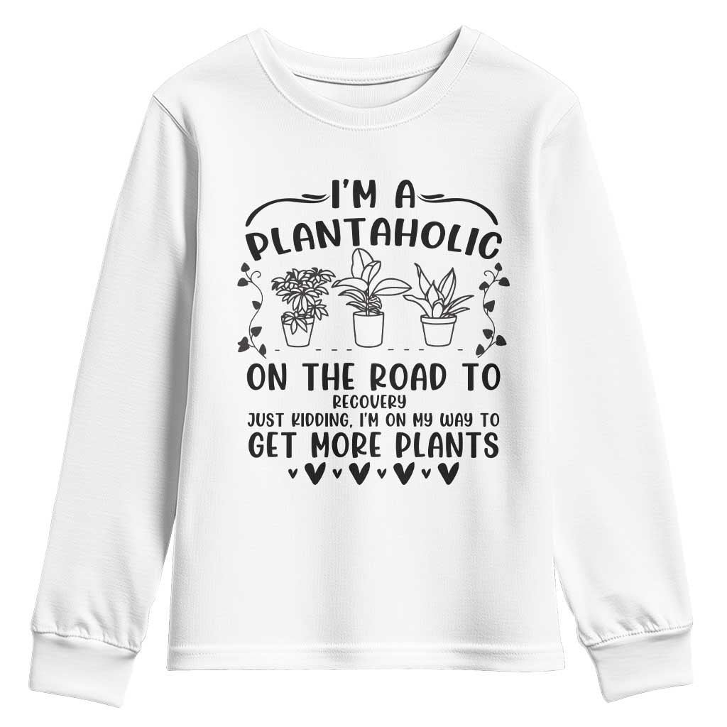 Funny Plant Lover Youth Sweatshirt Im A Plantaholic On My Way To Get More Plants - Wonder Print Shop