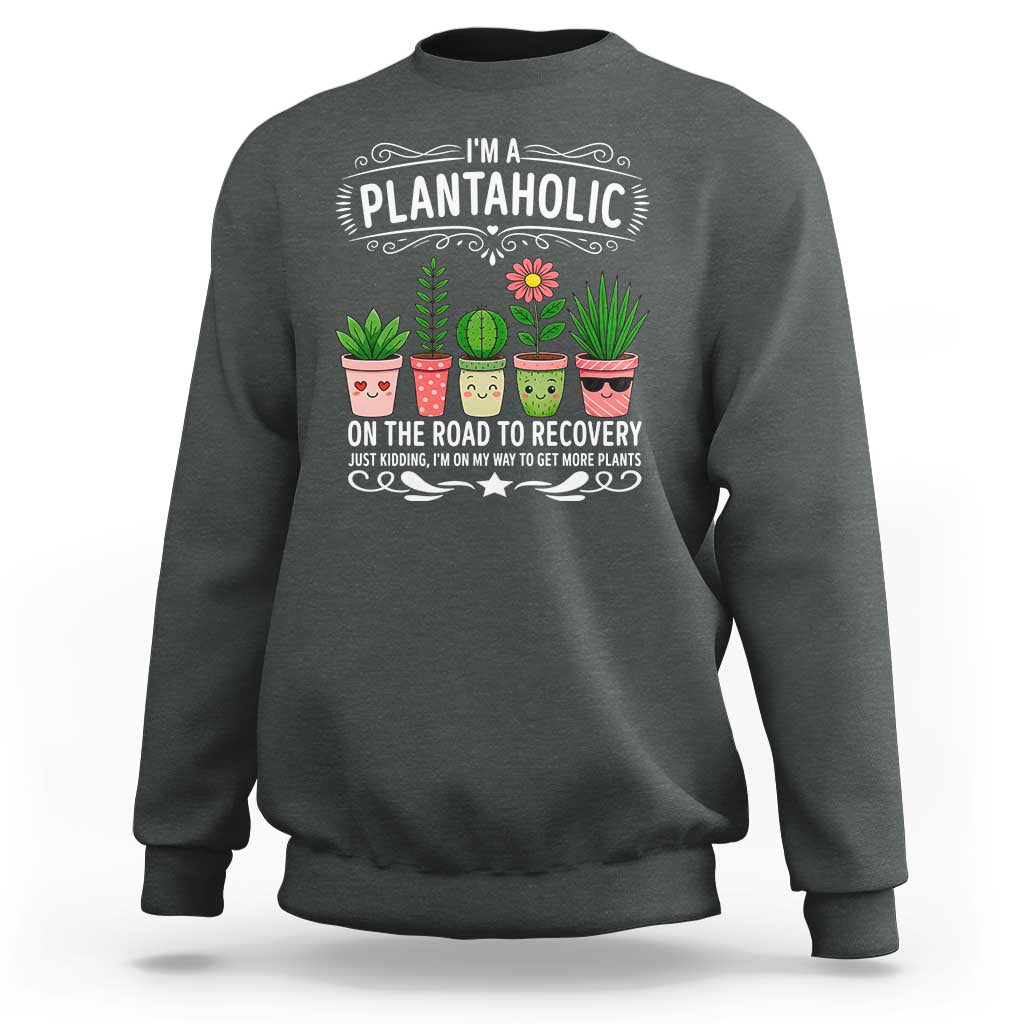 Funny Plantaholic Sweatshirt Im On My Way To Get More Plants - Wonder Print Shop