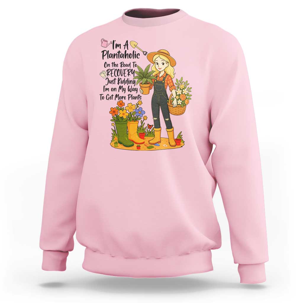 Plantaholic Sweatshirt Im On My Way To Get More Plants - Wonder Print Shop