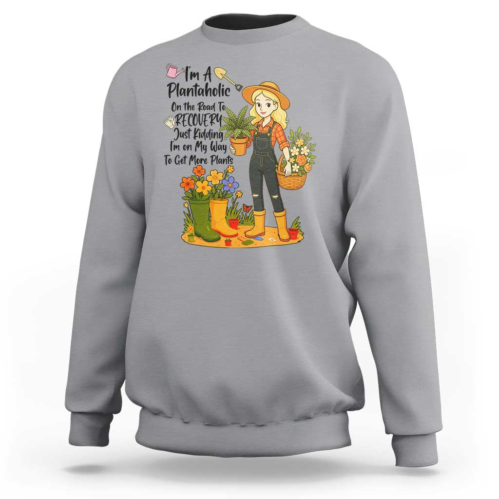 Plantaholic Sweatshirt Im On My Way To Get More Plants - Wonder Print Shop