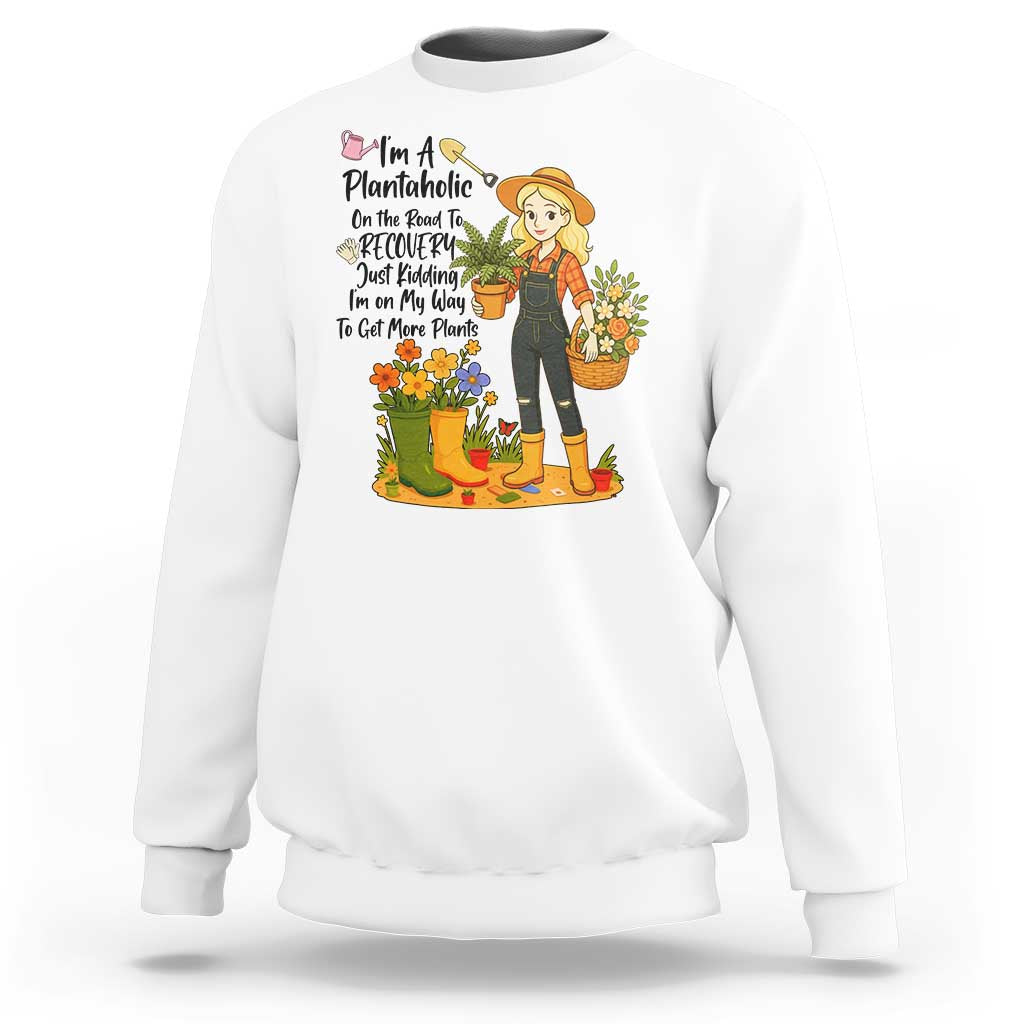 Plantaholic Sweatshirt Im On My Way To Get More Plants - Wonder Print Shop