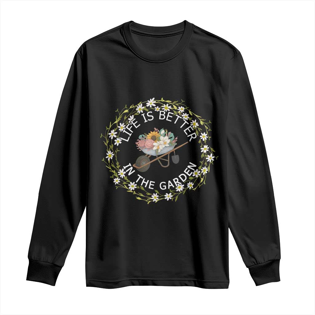 Gardening Lover Gift Long Sleeve Shirt Life Is Better In The Garden - Wonder Print Shop