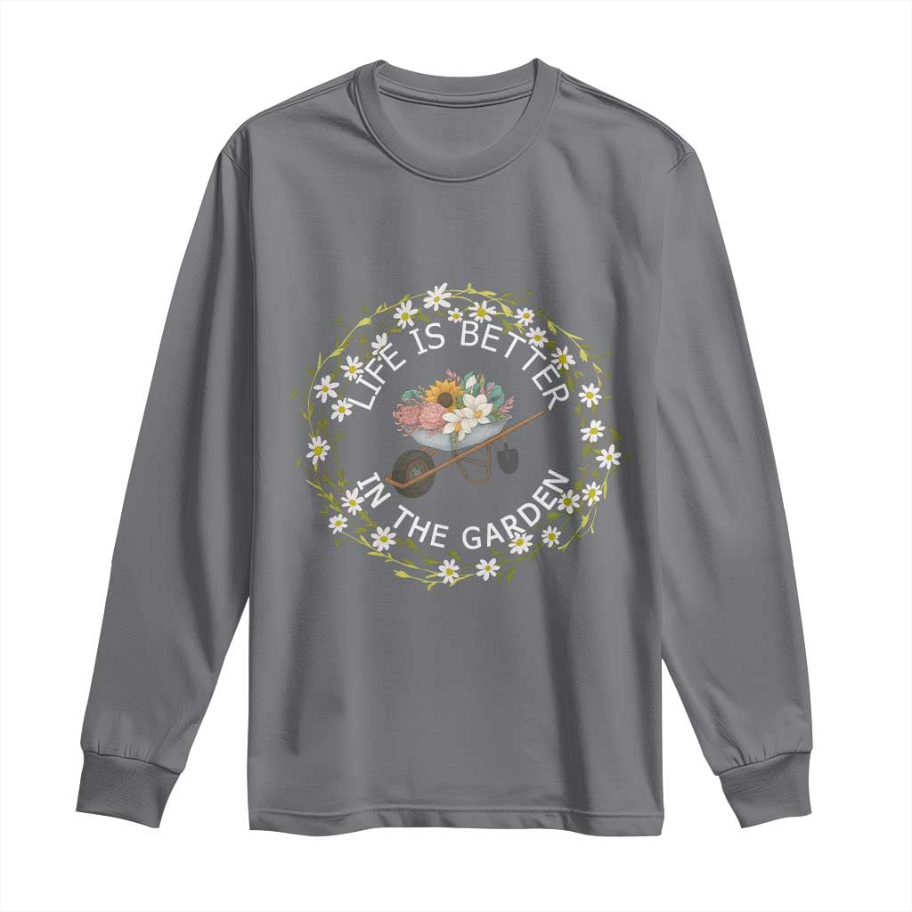Gardening Lover Gift Long Sleeve Shirt Life Is Better In The Garden - Wonder Print Shop