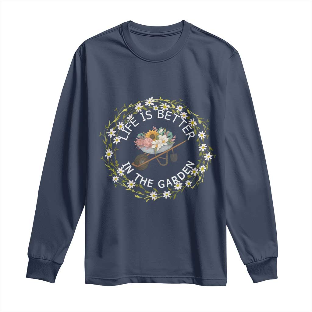 Gardening Lover Gift Long Sleeve Shirt Life Is Better In The Garden - Wonder Print Shop