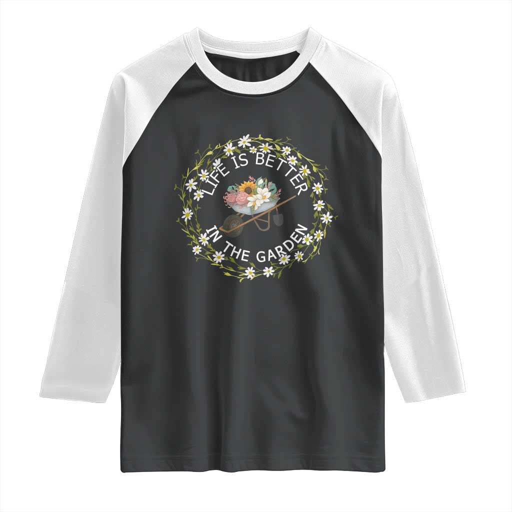 Gardening Lover Gift Raglan Shirt Life Is Better In The Garden - Wonder Print Shop