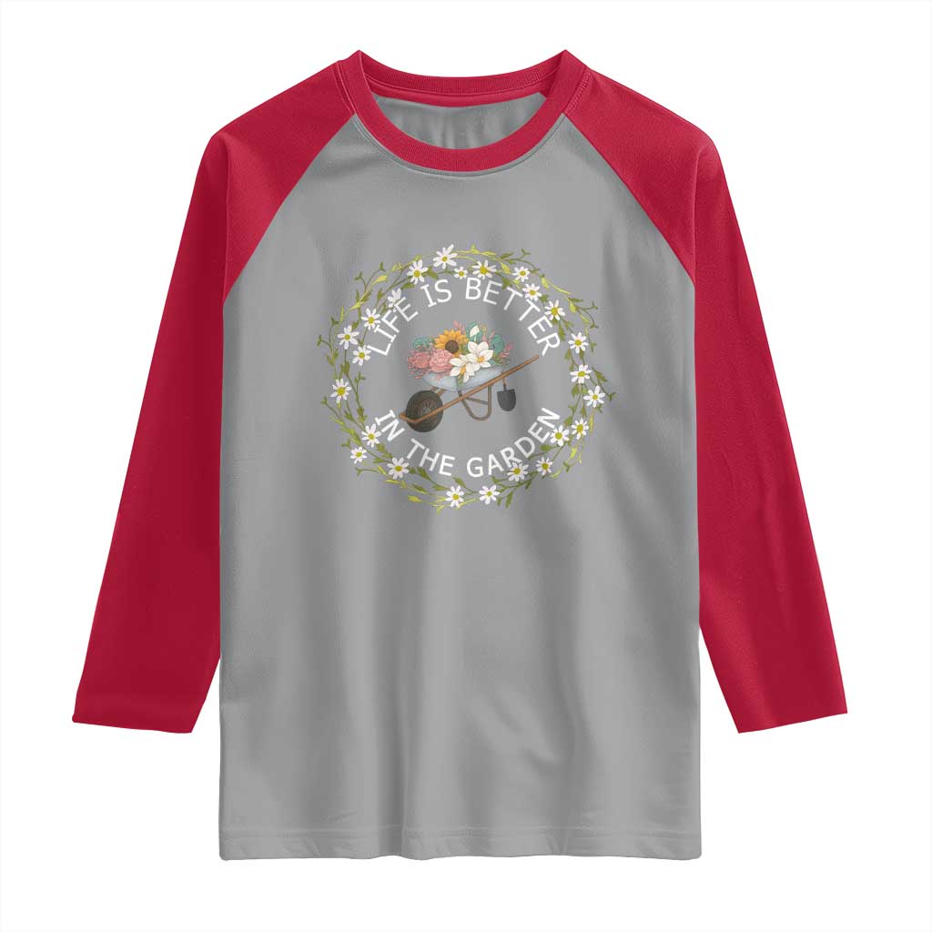 Gardening Lover Gift Raglan Shirt Life Is Better In The Garden - Wonder Print Shop
