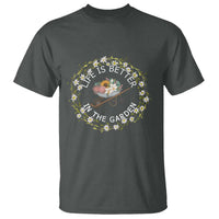 Gardening Lover Gift T Shirt Life Is Better In The Garden - Wonder Print Shop