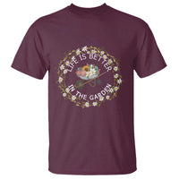 Gardening Lover Gift T Shirt Life Is Better In The Garden - Wonder Print Shop
