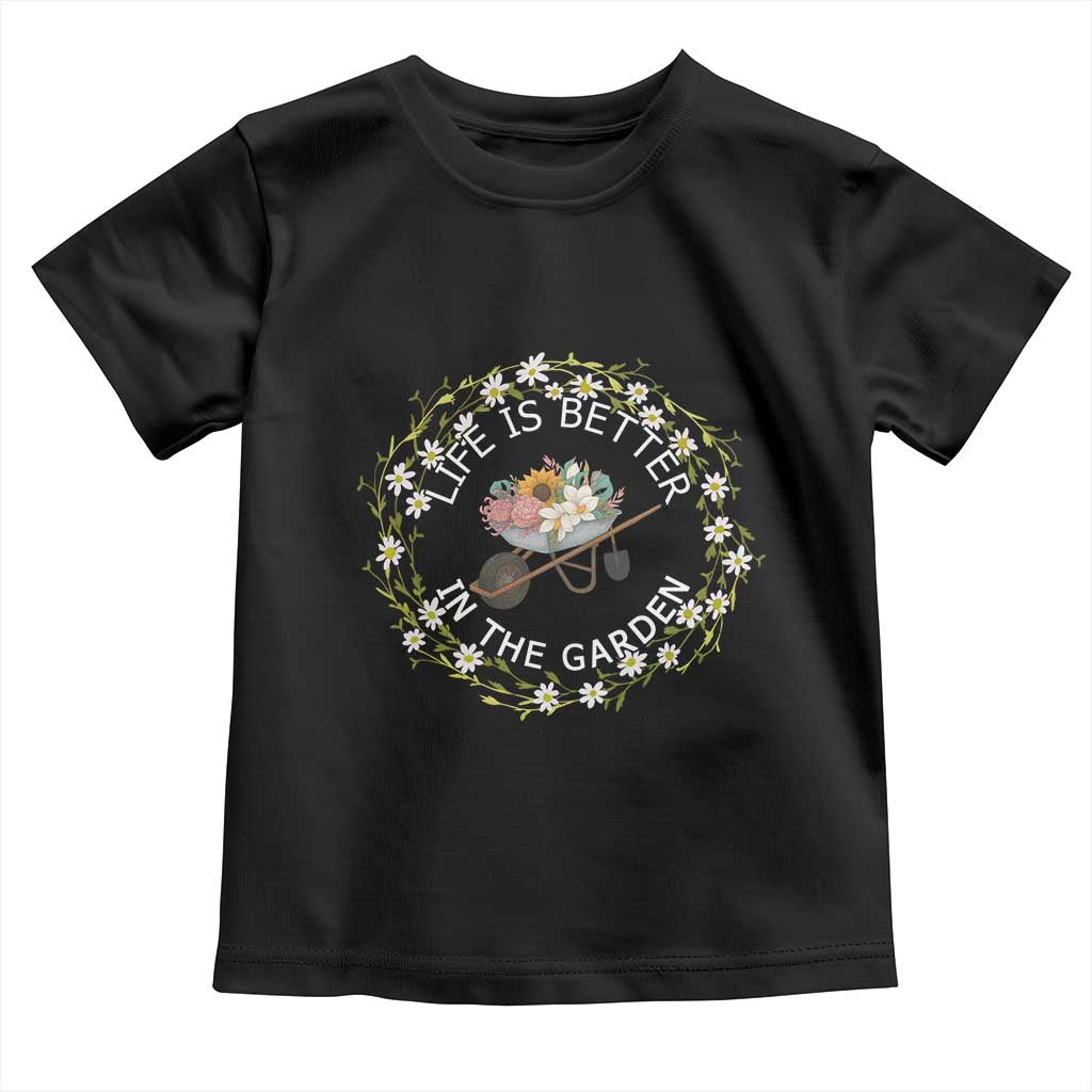 Gardening Lover Gift Toddler T Shirt Life Is Better In The Garden - Wonder Print Shop
