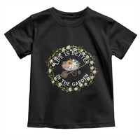 Gardening Lover Gift Toddler T Shirt Life Is Better In The Garden - Wonder Print Shop