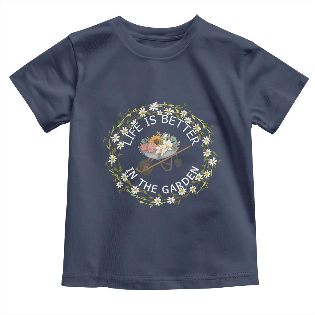 Gardening Lover Gift Toddler T Shirt Life Is Better In The Garden - Wonder Print Shop
