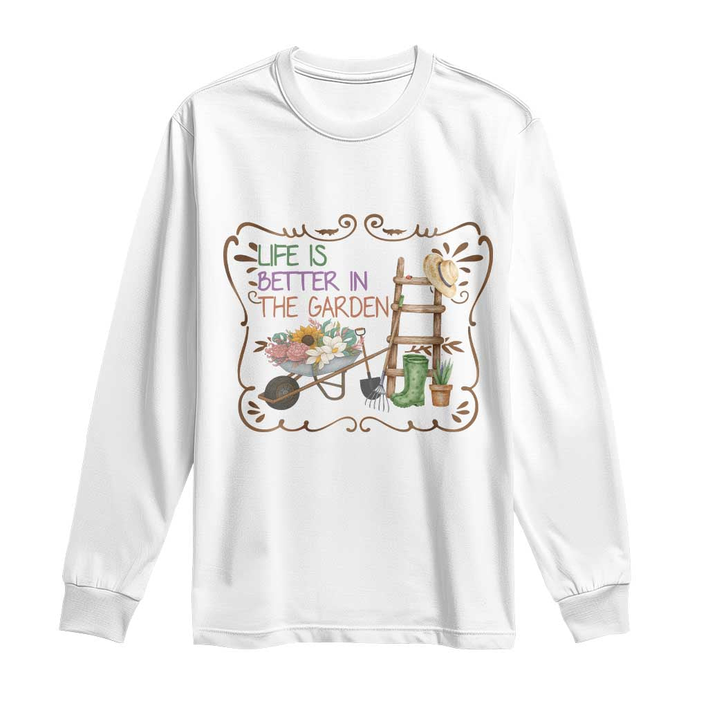 Life Is Better In The Garden Long Sleeve Shirt Funny Gardening Quote - Wonder Print Shop