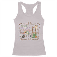 Life Is Better In The Garden Racerback Tank Top Funny Gardening Quote - Wonder Print Shop