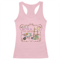 Life Is Better In The Garden Racerback Tank Top Funny Gardening Quote - Wonder Print Shop
