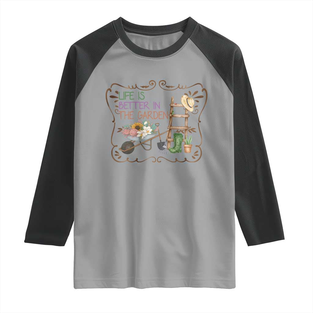 Life Is Better In The Garden Raglan Shirt Funny Gardening Quote - Wonder Print Shop
