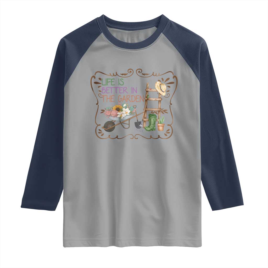 Life Is Better In The Garden Raglan Shirt Funny Gardening Quote - Wonder Print Shop