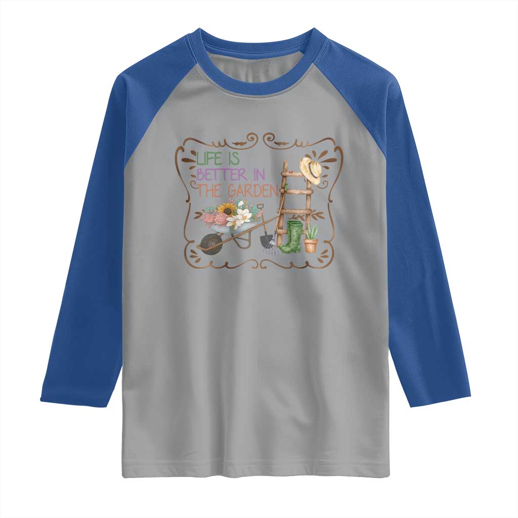 Life Is Better In The Garden Raglan Shirt Funny Gardening Quote - Wonder Print Shop