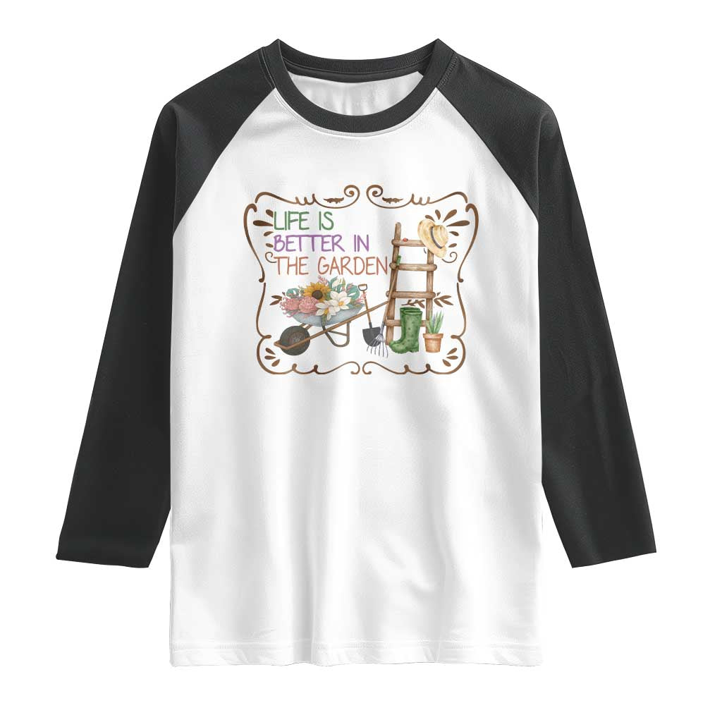 Life Is Better In The Garden Raglan Shirt Funny Gardening Quote - Wonder Print Shop
