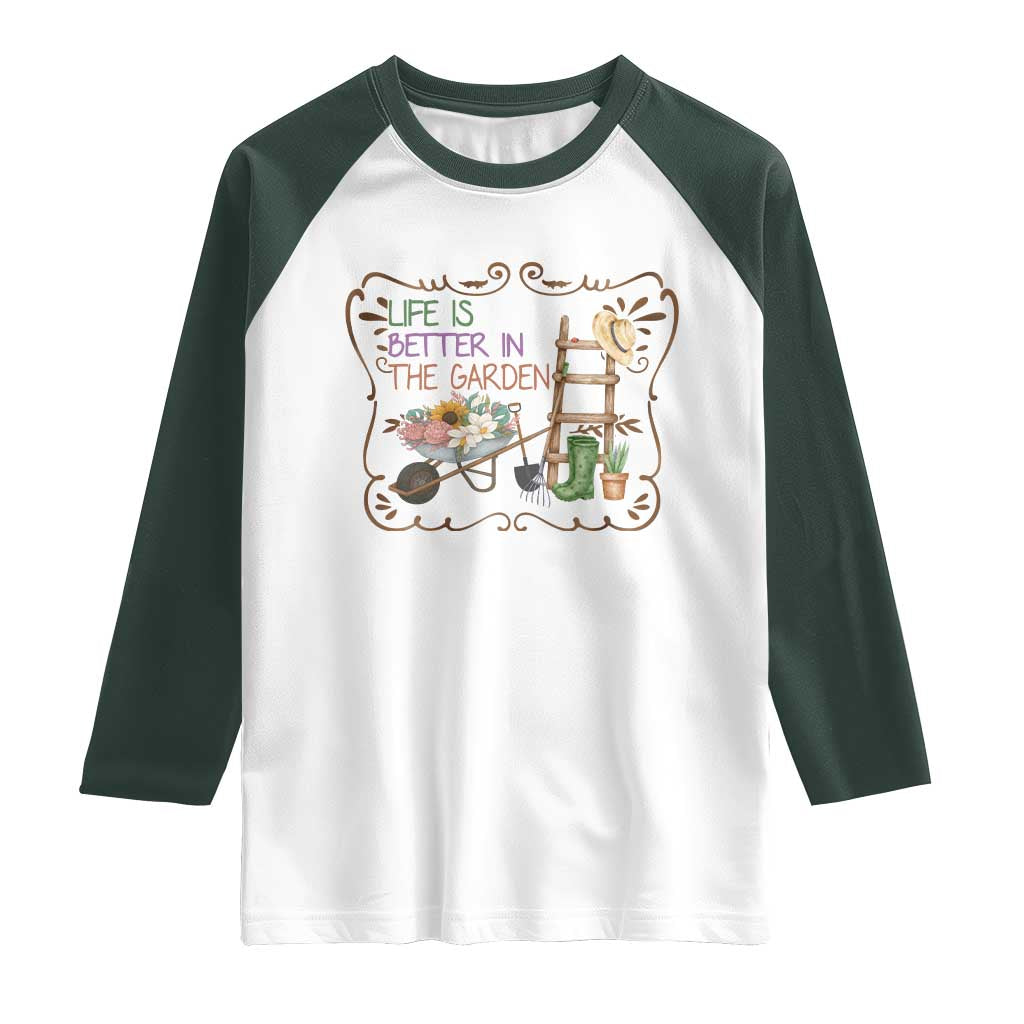 Life Is Better In The Garden Raglan Shirt Funny Gardening Quote - Wonder Print Shop