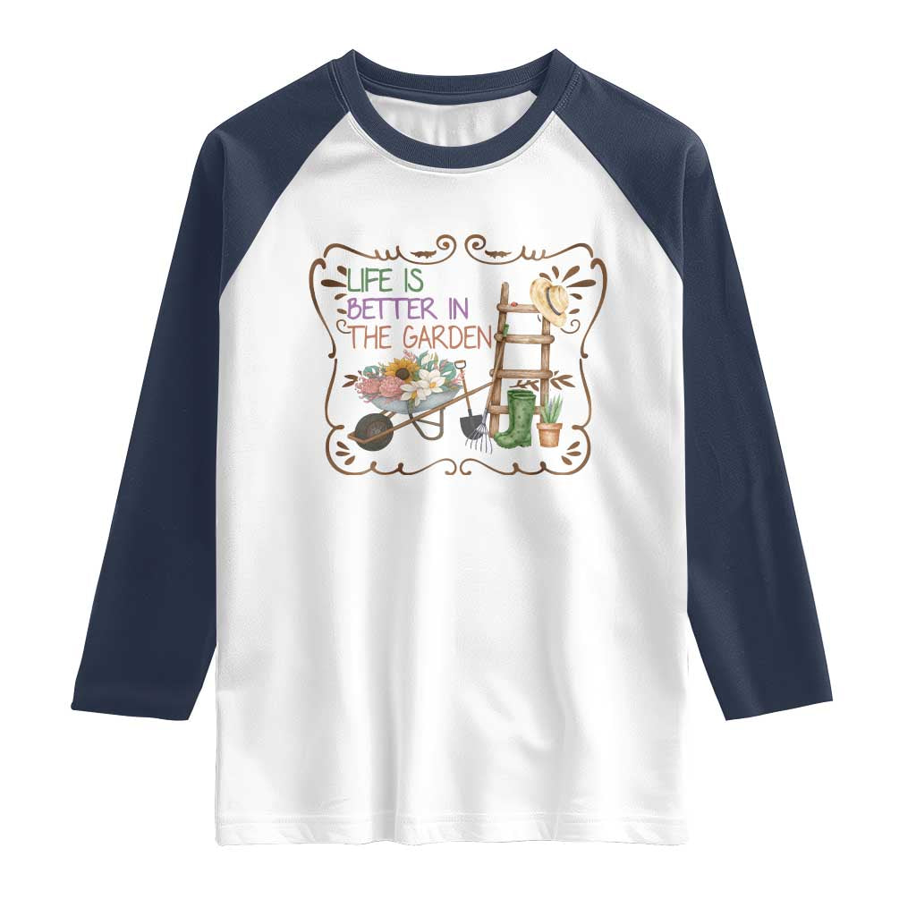 Life Is Better In The Garden Raglan Shirt Funny Gardening Quote - Wonder Print Shop