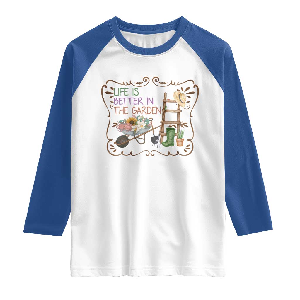 Life Is Better In The Garden Raglan Shirt Funny Gardening Quote - Wonder Print Shop