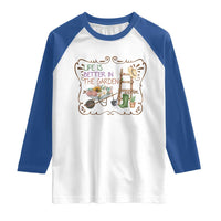 Life Is Better In The Garden Raglan Shirt Funny Gardening Quote - Wonder Print Shop