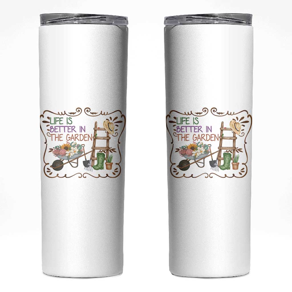 Life Is Better In The Garden Skinny Tumbler Funny Gardening Quote - Wonder Print Shop