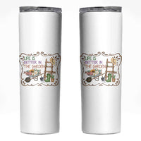 Life Is Better In The Garden Skinny Tumbler Funny Gardening Quote - Wonder Print Shop