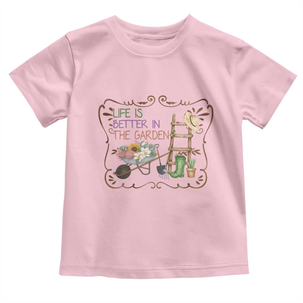 Life Is Better In The Garden Toddler T Shirt Funny Gardening Quote - Wonder Print Shop