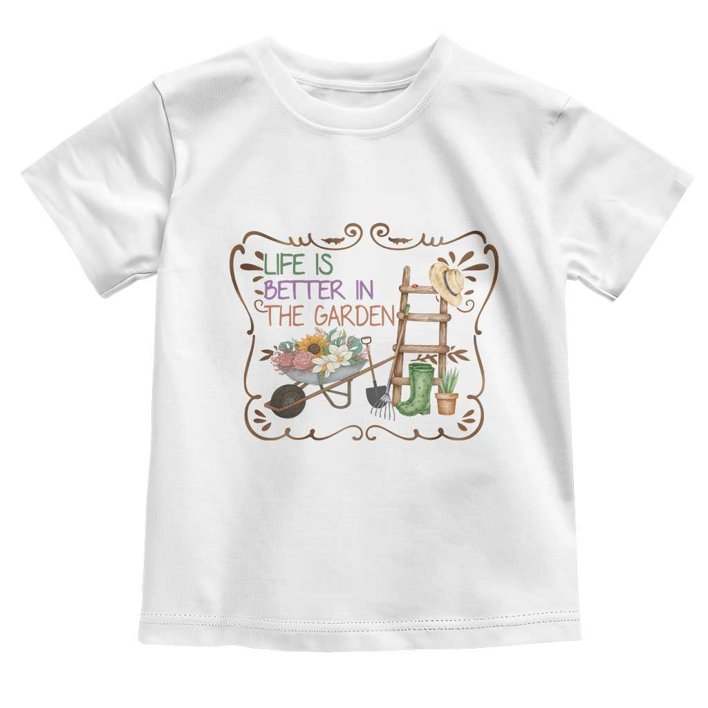Life Is Better In The Garden Toddler T Shirt Funny Gardening Quote - Wonder Print Shop