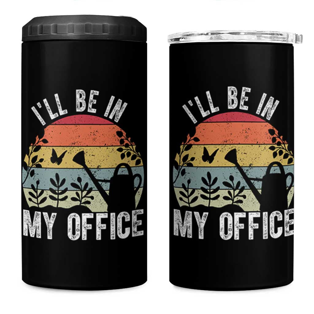 I Will Be In My Office 4 in 1 Can Cooler Tumbler Funny Gardening Lover Gift - Wonder Print Shop
