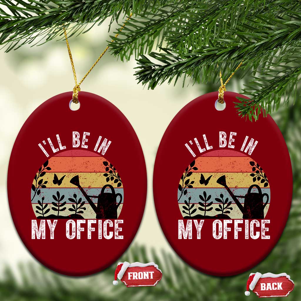 I Will Be In My Office Ceramic Ornament Funny Gardening Lover Gift - Wonder Print Shop