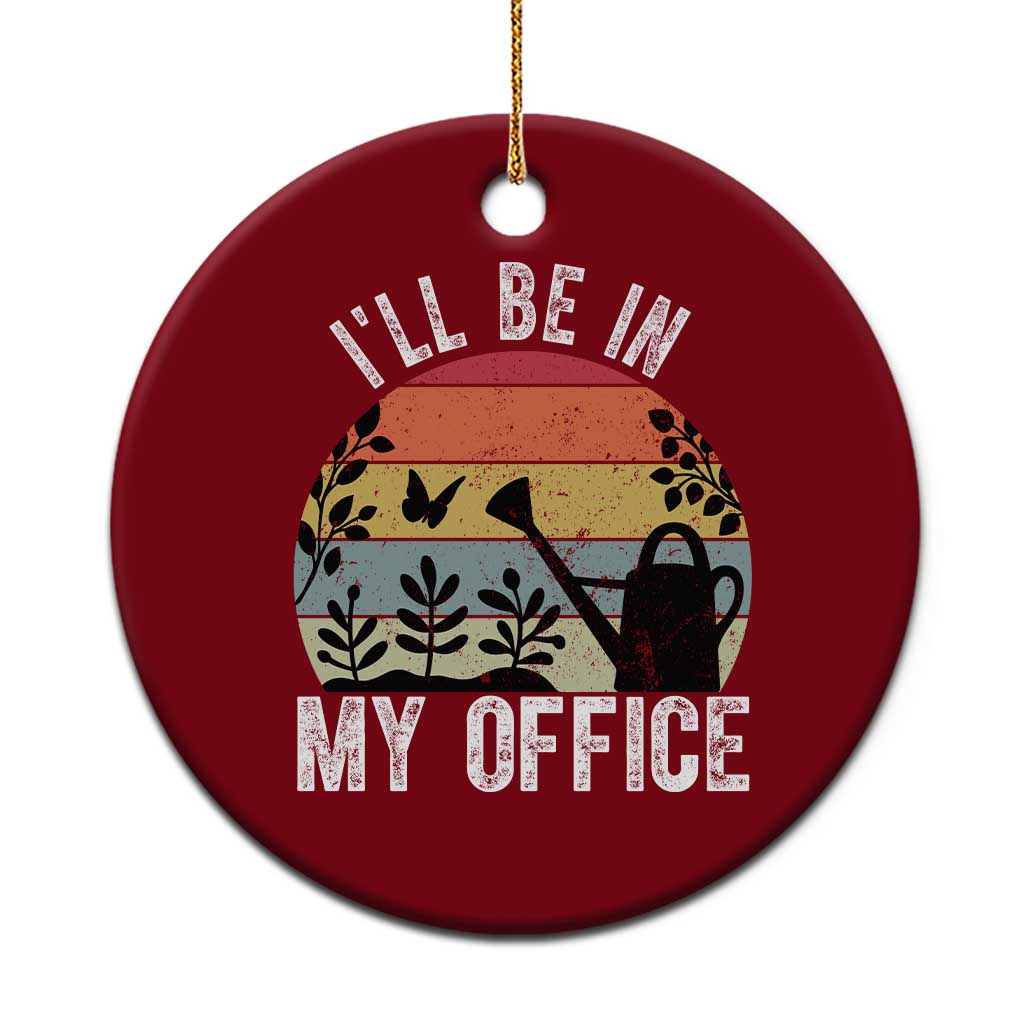 I Will Be In My Office Ceramic Ornament Funny Gardening Lover Gift - Wonder Print Shop