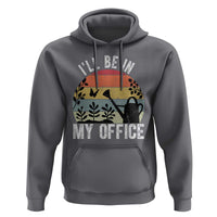 I Will Be In My Office Hoodie Funny Gardening Lover Gift - Wonder Print Shop