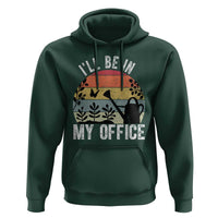 I Will Be In My Office Hoodie Funny Gardening Lover Gift - Wonder Print Shop