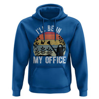 I Will Be In My Office Hoodie Funny Gardening Lover Gift - Wonder Print Shop
