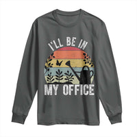 I Will Be In My Office Long Sleeve Shirt Funny Gardening Lover Gift - Wonder Print Shop
