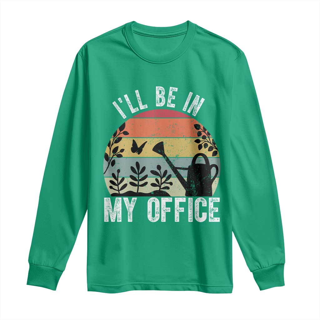 I Will Be In My Office Long Sleeve Shirt Funny Gardening Lover Gift - Wonder Print Shop