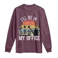 I Will Be In My Office Long Sleeve Shirt Funny Gardening Lover Gift - Wonder Print Shop