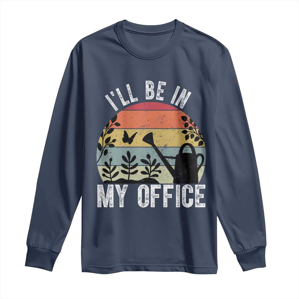 I Will Be In My Office Long Sleeve Shirt Funny Gardening Lover Gift - Wonder Print Shop