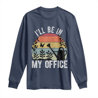 I Will Be In My Office Long Sleeve Shirt Funny Gardening Lover Gift - Wonder Print Shop
