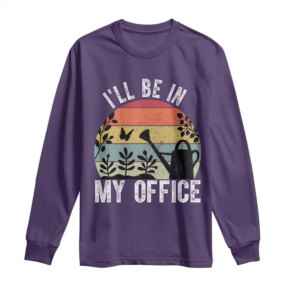 I Will Be In My Office Long Sleeve Shirt Funny Gardening Lover Gift - Wonder Print Shop