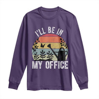 I Will Be In My Office Long Sleeve Shirt Funny Gardening Lover Gift - Wonder Print Shop