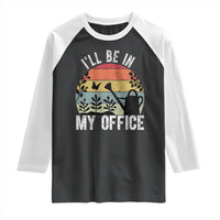 I Will Be In My Office Raglan Shirt Funny Gardening Lover Gift - Wonder Print Shop