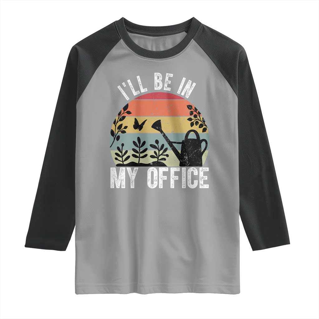 I Will Be In My Office Raglan Shirt Funny Gardening Lover Gift - Wonder Print Shop