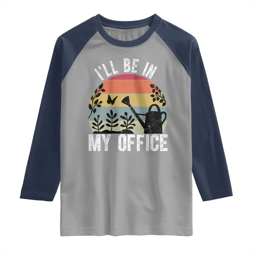 I Will Be In My Office Raglan Shirt Funny Gardening Lover Gift - Wonder Print Shop