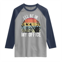 I Will Be In My Office Raglan Shirt Funny Gardening Lover Gift - Wonder Print Shop