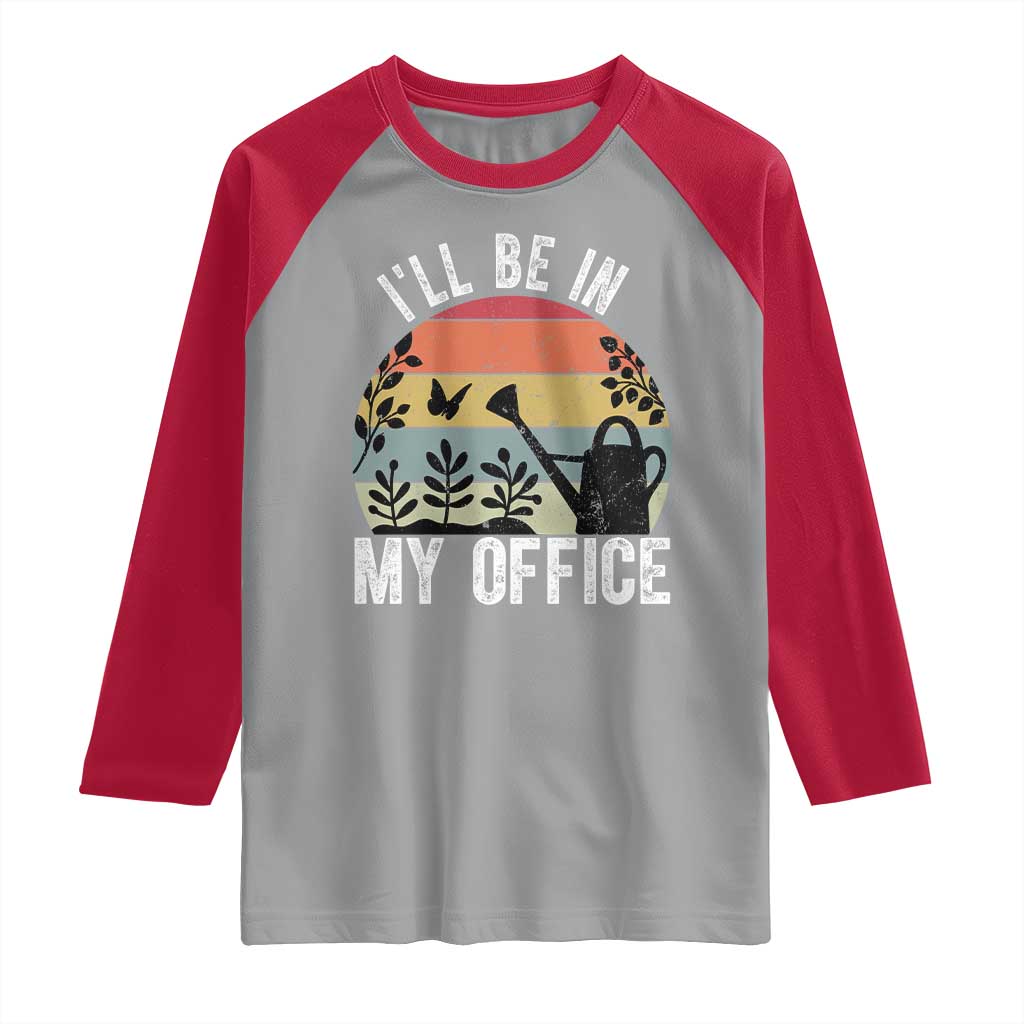I Will Be In My Office Raglan Shirt Funny Gardening Lover Gift - Wonder Print Shop