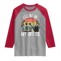 I Will Be In My Office Raglan Shirt Funny Gardening Lover Gift - Wonder Print Shop