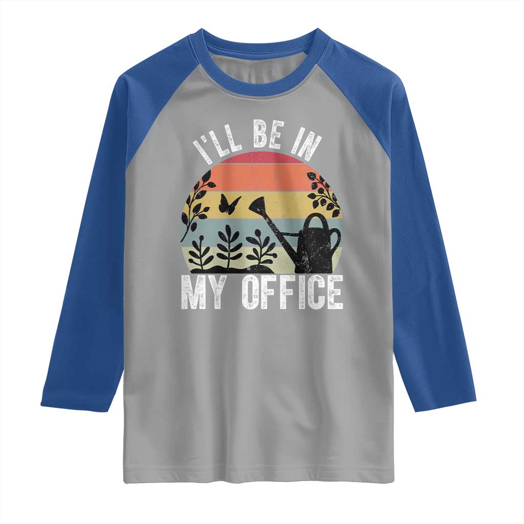 I Will Be In My Office Raglan Shirt Funny Gardening Lover Gift - Wonder Print Shop